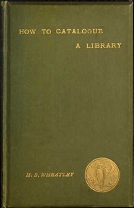 How to Catalogue a Library — Henry B. (Henry Benjamin) Wheatley cover