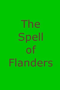 The Spell of Flanders: An Outline of the History, Legends and Art of Belgium's Famous Northern Provinces — Edward Neville Vose cover