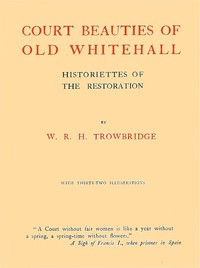 Court Beauties of Old Whitehall: Historiettes of the Restoration — W. R. H. (William Rutherford Hayes) Trowbridge cover