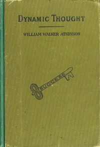 Dynamic Thought; Or, The Law of Vibrant Energy — William Walker Atkinson cover