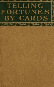 Telling fortunes by cards : $b a symposium of the several ancient and modern methods as practiced by Arab seers and sibyls and the Romany Gypsies — Mohammed Ali cover