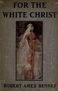 For the White Christ: A Story of the Days of Charlemagne — Robert Ames Bennet cover