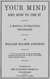 Your Mind and How to Use It: A Manual of Practical Psychology — William Walker Atkinson cover