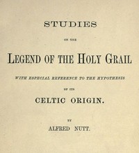 Studies on the Legend of the Holy Grail: With Especial Reference to the Hypothesis of Its Celtic Origin — Alfred Trübner Nutt cover