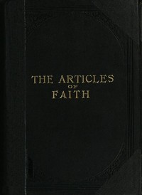 The Articles of Faith: A Series of Lectures on the Principal Doctrines of the Church of Jesus Christ of Latter-Day Saints — James E. (James Edward) Talmage cover