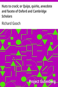 Nuts to crack; or Quips, quirks, anecdote and facete of Oxford and Cambridge Scholars — Richard Gooch cover
