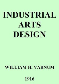 Industrial Arts Design: A Textbook of Practical Methods for Students, Teachers, and Craftsmen — William H. (William Harrison) Varnum cover