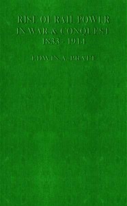 The Rise of Rail-Power in War and Conquest, 1833-1914 — Edwin A. Pratt cover