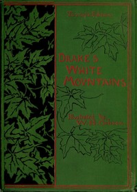 The Heart of the White Mountains, Their Legend and Scenery: Tourist's Edition — Samuel Adams Drake cover