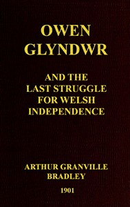 Owen Glyndwr and the Last Struggle for Welsh Independence: With a Brief Sketch of Welsh History — A. G. (Arthur Granville) Bradley cover