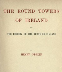 The Round Towers of Ireland; or, The History of the Tuath-De-Danaans — Henry O'Brien cover
