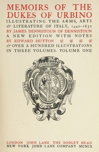 Memoirs of the Dukes of Urbino, Volume 1 (of 3): Illustrating the Arms, Arts, and Literature of Italy, from 1440 To 1630. — James Dennistoun cover