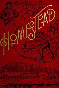 Homestead : $b A complete history of the struggle of July, 1892, between the Carnegie-Steel Company, Limited, and the Amalgamated Association of Iron and Steel Workers — Arthur Gordon Burgoyne cover