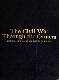 The Civil War Through the Camera — Henry W. (Henry William) Elson cover