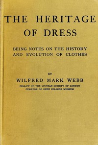 The Heritage of Dress: Being Notes on the History and Evolution of Clothes — Wilfred Mark Webb cover