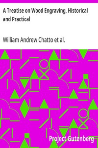 A Treatise on Wood Engraving, Historical and Practical — William Andrew Chatto cover
