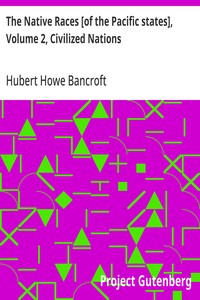 The Native Races [of the Pacific states], Volume 2, Civilized Nations: The Works of Hubert Howe Bancroft, Volume 2 cover