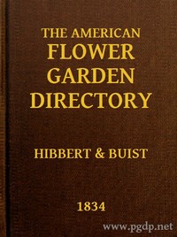 The American Flower Garden Directory: Containing Practical Directions for the Culture of Plants, in the Hot-House, Garden-House, Flower Garden and Rooms or Parlours, for Every Month in the Year — Robert Buist cover
