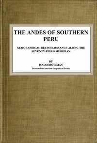 The Andes of Southern Peru: Geographical Reconnaissance along the Seventy-Third Meridian — Isaiah Bowman cover