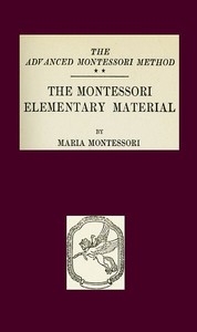 The Montessori Elementary Material: The Advanced Montessori Method — Maria Montessori cover