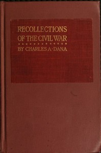 Recollections of the Civil War: With the Leaders at Washington and in the Field in the Sixties — Charles A. (Charles Anderson) Dana cover