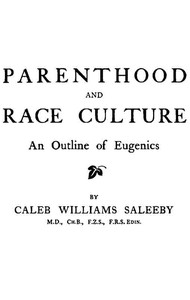 Parenthood and Race Culture: An Outline of Eugenics — C. W. (Caleb Williams) Saleeby cover