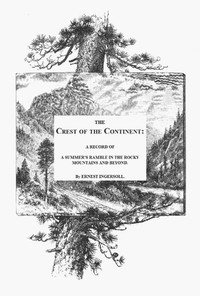 The Crest of the Continent: A Summer's Ramble in the Rocky Mountains and Beyond — Ernest Ingersoll cover