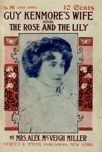 Guy Kenmore's Wife, and The Rose and the Lily — Alex. McVeigh, Mrs. Miller cover
