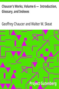 Chaucer's Works, Volume 6 —  Introduction, Glossary, and Indexes — Geoffrey Chaucer cover