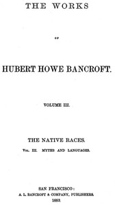 The Native Races [of the Pacific states], Volume 3, Myths and Languages: The Works of Hubert Howe Bancroft, Volume 3 — Hubert Howe Bancroft cover