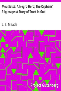 Mou-Setsé: A Negro Hero; The Orphans' Pilgimage: A Story of Trust in God — L. T. Meade cover