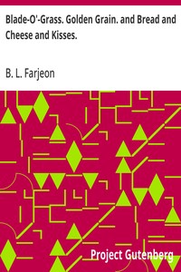 Blade-O'-Grass. Golden Grain. and Bread and Cheese and Kisses. — B. L. (Benjamin Leopold) Farjeon cover