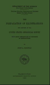 The Preparation of Illustrations for Reports of the United States Geological Survey: With Brief Descriptions of Processes of Reproduction — John L. Ridgway cover