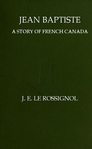 Jean Baptiste: A Story of French Canada — James Edward Le Rossignol cover