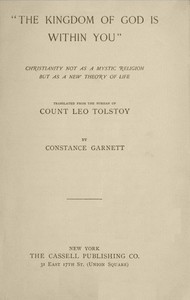 "The Kingdom of God Is Within You": Christianity Not as a Mystic Religion but as a New Theory of Life — Leo, graf Tolstoy cover