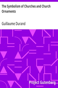 The Symbolism of Churches and Church Ornaments: A Translation of the First Book of the Rationale Divinorum Officiorum — Guillaume Durand cover