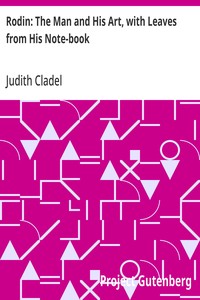 Rodin: The Man and His Art, with Leaves from His Note-book — Judith Cladel cover