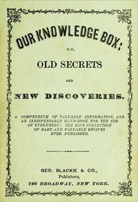 Our Knowledge Box; or, Old Secrets and New Discoveries. — Unknown cover