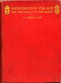 Kensington Palace, the birthplace of the Queen: being an historical guide to the state rooms, pictures and gardens — Ernest Law cover