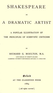 Shakespeare as a Dramatic Artist: A Popular Illustration of the Principles of Scientific Criticism — Richard G. (Richard Green) Moulton cover