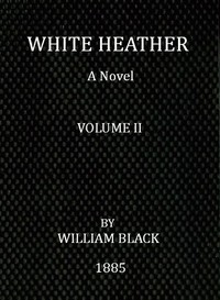 White Heather: A Novel (Volume 2 of 3) — William Black cover