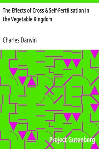 The Effects of Cross & Self-Fertilisation in the Vegetable Kingdom — Charles Darwin cover