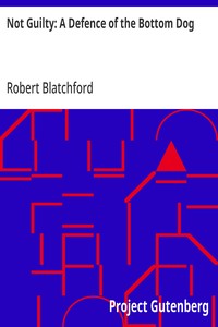 Not Guilty: A Defence of the Bottom Dog — Robert Blatchford cover