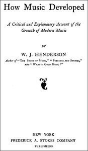 How Music Developed: A Critical and Explanatory Account of the Growth of Modern Music cover