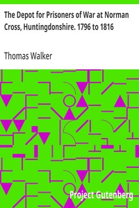 The Depot for Prisoners of War at Norman Cross, Huntingdonshire. 1796 to 1816 — Thomas (Thomas James) Walker cover