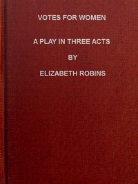 Votes for Women: A Play in Three Acts — Elizabeth Robins cover