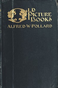 Old Picture Books, With Other Essays on Bookish Subjects — Alfred W. (Alfred William) Pollard cover