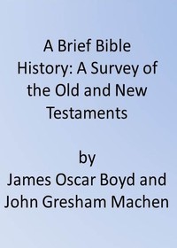 A Brief Bible History: A Survey of the Old and New Testaments — J. Gresham (John Gresham) Machen cover