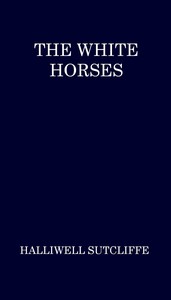 The White Horses — Halliwell Sutcliffe cover