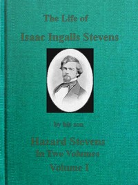 The Life of Isaac Ingalls Stevens, Volume 1 (of 2) — Hazard Stevens cover